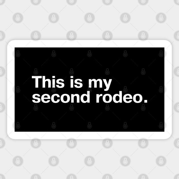 "This is my second rodeo." in plain white letters - cos you're not the noob, but barely Sticker by TheBestWords